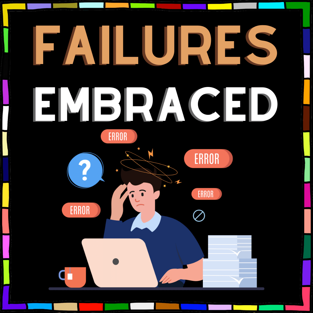 Embrace Failures: 5 Reasons They Bring Excitement And Growth